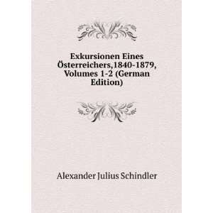   1879, Volumes 1 2 (German Edition): Alexander Julius Schindler: Books