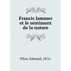  Francis Jammes et le sentiment de la nature Edmond, 1874 