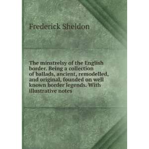 the English border. Being a collection of ballads, ancient, remodelled 
