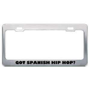 Got Spanish Hip Hop? Music Musical Instrument Metal License Plate 