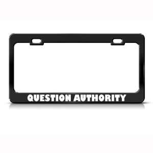 Question Authority Metal Political license plate frame Tag Holder