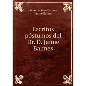   del Dr. D. Jaime Balmes Jaume Balmes Jaime Luciano Balmes  Books