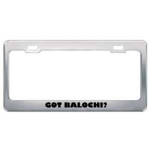Got Balochi? Language Nationality Country Metal License Plate Frame 