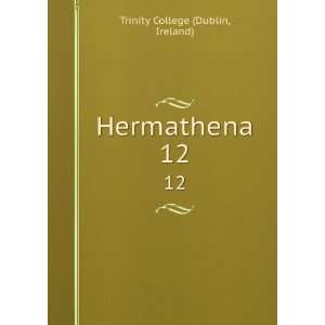  Hermathena. 12 Ireland) Trinity College (Dublin Books