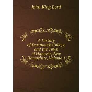   the Town of Hanover, New Hampshire, Volume 1: John King Lord: Books