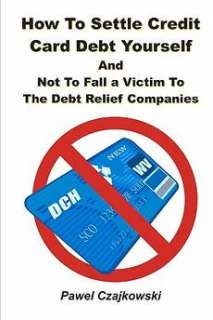 How to Settle Credit Card Debt Yourself NEW 9781451550368  