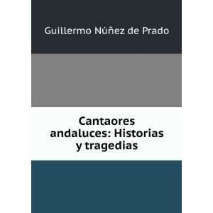    Historias y tragedias Guillermo NÃºÃ±ez de Prado Books