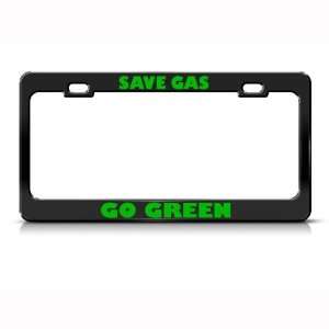  Save Gas Go Green Metal license plate frame Tag Holder 