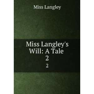  Miss Langleys Will A Tale . 2 Miss Langley Books