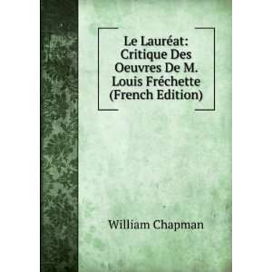 Le LaurÃ©at Critique Des Oeuvres De M. Louis FrÃ©chette (French 