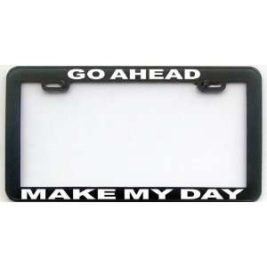   FUNNY HUMOR GIFT GO AHEAD MAKE MY DAY LICENSE PLATE FRAME: Automotive