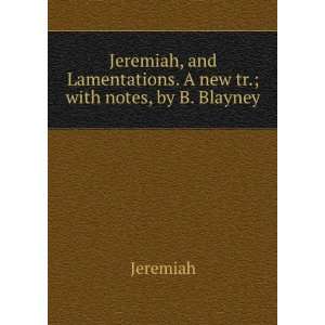   Lamentations. A new tr.; with notes, by B. Blayney Jeremiah Books