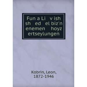   sh ed el bizn enemen hoyz ertseylungen: Leon, 1872 1946 Kobrin: Books