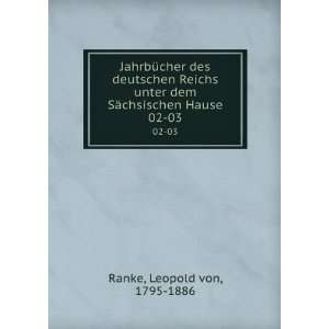   dem SÃ¤chsischen Hause. 02 03 Leopold von, 1795 1886 Ranke Books