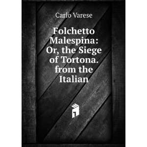    Or, the Siege of Tortona. from the Italian Carlo Varese Books