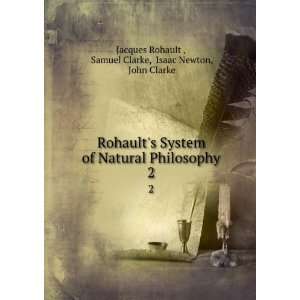  Rohaults System of Natural Philosophy. 2 Samuel Clarke 