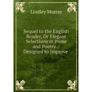  in Prose and Poetry . Designed to Improve . Lindley Murray Books