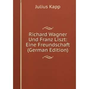  Richard Wagner Und Franz Liszt Eine Freundschaft (German 