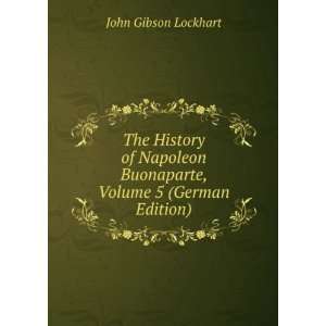   Buonaparte, Volume 5 (German Edition): John Gibson Lockhart: Books