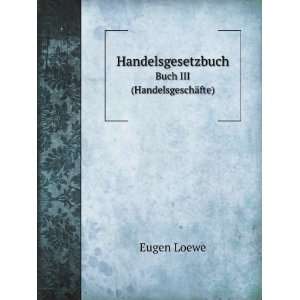   Handelsgesetzbuch. Buch III (HandelsgeschÃ¤fte): Eugen Loewe: Books