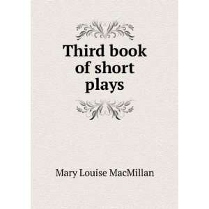  Third book of short plays: Mary Louise MacMillan: Books