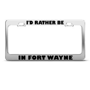   Rather Be In Fort Wayne license plate frame Stainless Metal Tag Holder