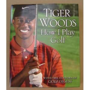 Tiger Woods How I Play Golf   by Tiger Woods with the Editors of Golf 