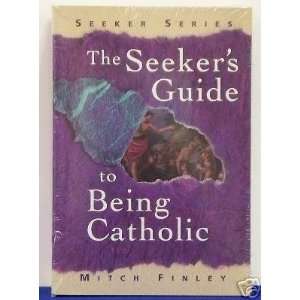  THE SEEKERS GUIDE TO BEING CATHOLIC By Mitch Finley 