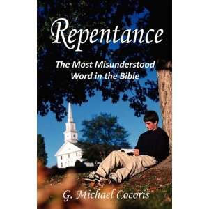  Repentance: The Most Misunderstood Word in the Bible 