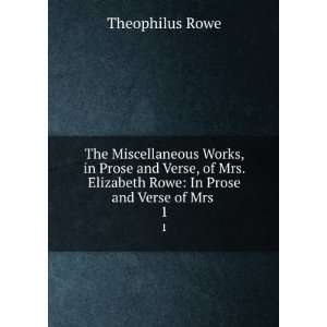   Elizabeth Rowe In Prose and Verse of Mrs . 1 Theophilus Rowe Books