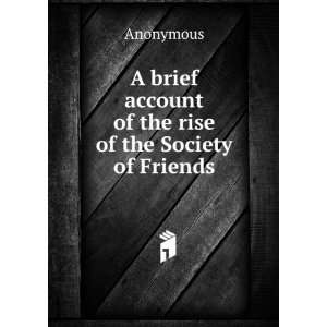  brief account of the rise of the Society of Friends: Anonymous: Books