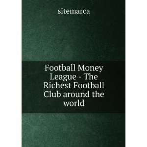  Football Money League   The Richest Football Club around 