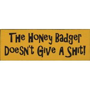 The Honey Badger Doesnt Give A Shit Wooden Sign