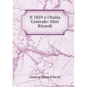   1859 e lItalia Centrale Miei Ricordi Genova Thaon di Revel Books