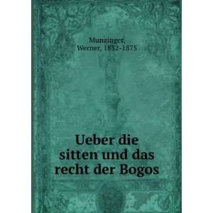 Ueber die sitten und das recht der Bogos: Werner, 1832 1875 Munzinger 