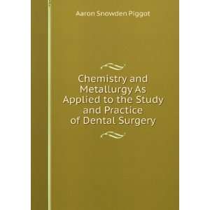   and Metallurgy As Applied to the Study and Practice of Dental Surgery