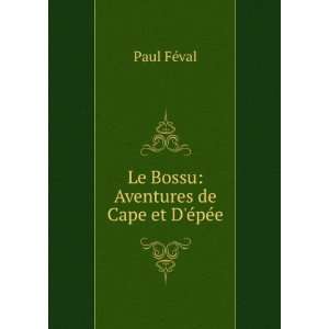  Le Bossu Aventures de Cape et DÃ©pÃ©e Paul FÃ©val 