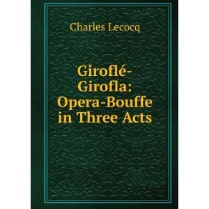   GiroflÃ© Girofla Opera Bouffe in Three Acts Charles Lecocq Books