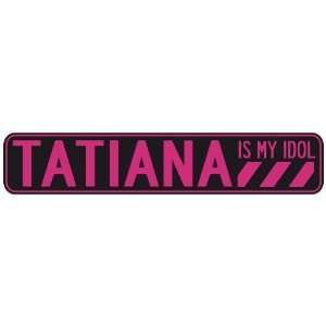   TATIANA IS MY IDOL  STREET SIGN: Home Improvement