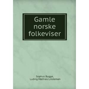   Gamle norske folkeviser Ludvig Mathias Lindeman Sophus Bugge Books