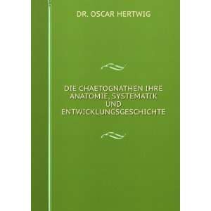  DIE CHAETOGNATHEN IHRE ANATOMIE, SYSTEMATIK UND 