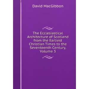   Times to the Seventeenth Century, Volume 3: David MacGibbon: Books