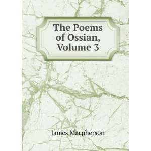  The Poems of Ossian, Volume 3 James Macpherson Books