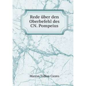   Ã¼ber den Oberbefehl des CN. Pompeius. Marcus Tullius Cicero Books