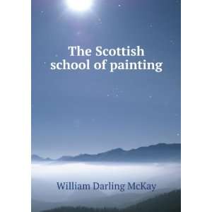    The Scottish school of painting: William Darling McKay: Books