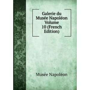   NapolÃ©on Volume 10 (French Edition): MusÃ©e NapolÃ©on: Books