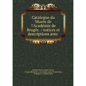 Catalogue du MusÃ©e de lAcadÃ©mie de BrugÃ¨s . notices et 