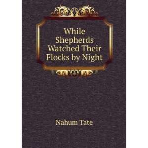  While Shepherds Watched Their Flocks by Night Nahum Tate Books