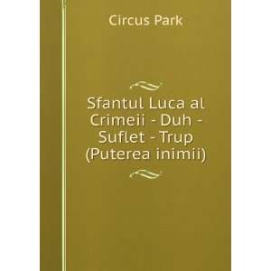  Sfantul Luca al Crimeii   Duh   Suflet   Trup (Puterea 