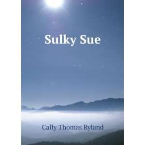  Sulky Sue: Cally Thomas Ryland: Books